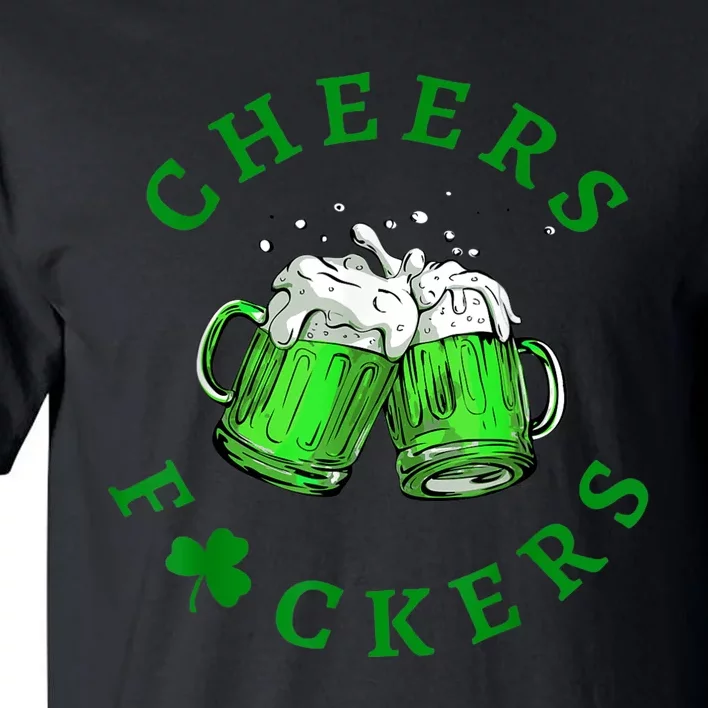 Cheers Fuckers St Patricks Day Funny Beer Drinking Tall T-Shirt