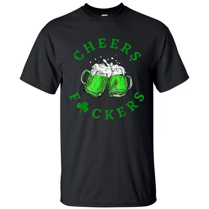 Cheers Fuckers St Patricks Day Funny Beer Drinking Tall T-Shirt