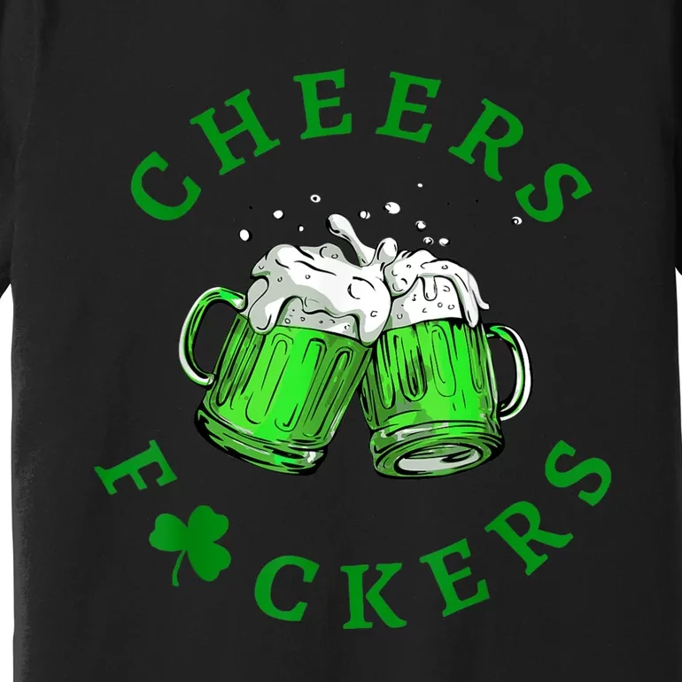 Cheers Fuckers St Patricks Day Funny Beer Drinking Premium T-Shirt