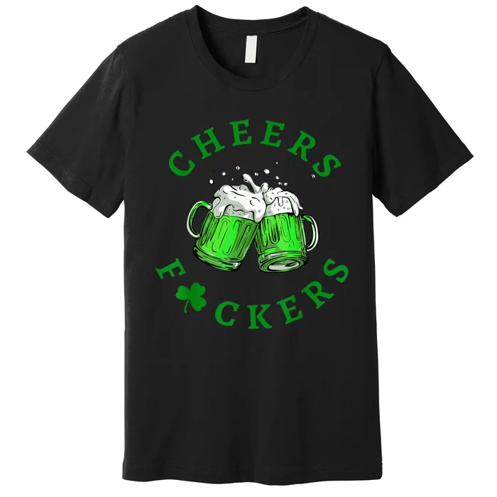 Cheers Fuckers St Patricks Day Funny Beer Drinking Premium T-Shirt