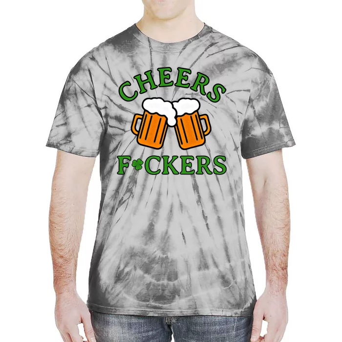 Cheers Fckers St Patricks Day Funny Saint Patricks Funny Gift Tie-Dye T-Shirt