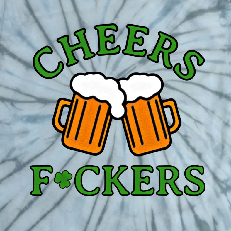 Cheers Fckers St Patricks Day Funny Saint Patricks Funny Gift Tie-Dye T-Shirt