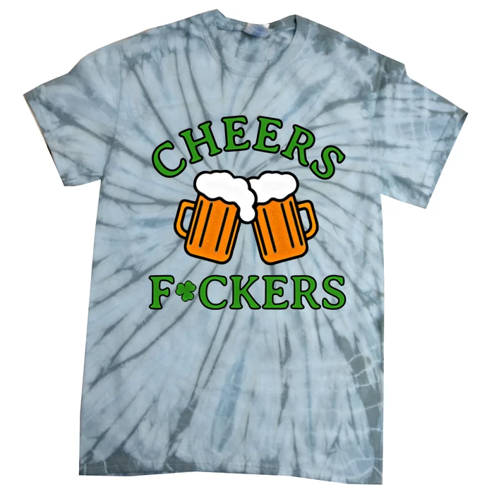 Cheers Fckers St Patricks Day Funny Saint Patricks Funny Gift Tie-Dye T-Shirt