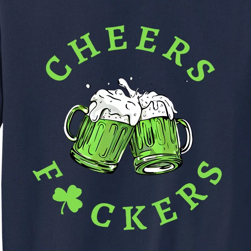 Cheers Fckers St Patricks Day Gift Tall Sweatshirt