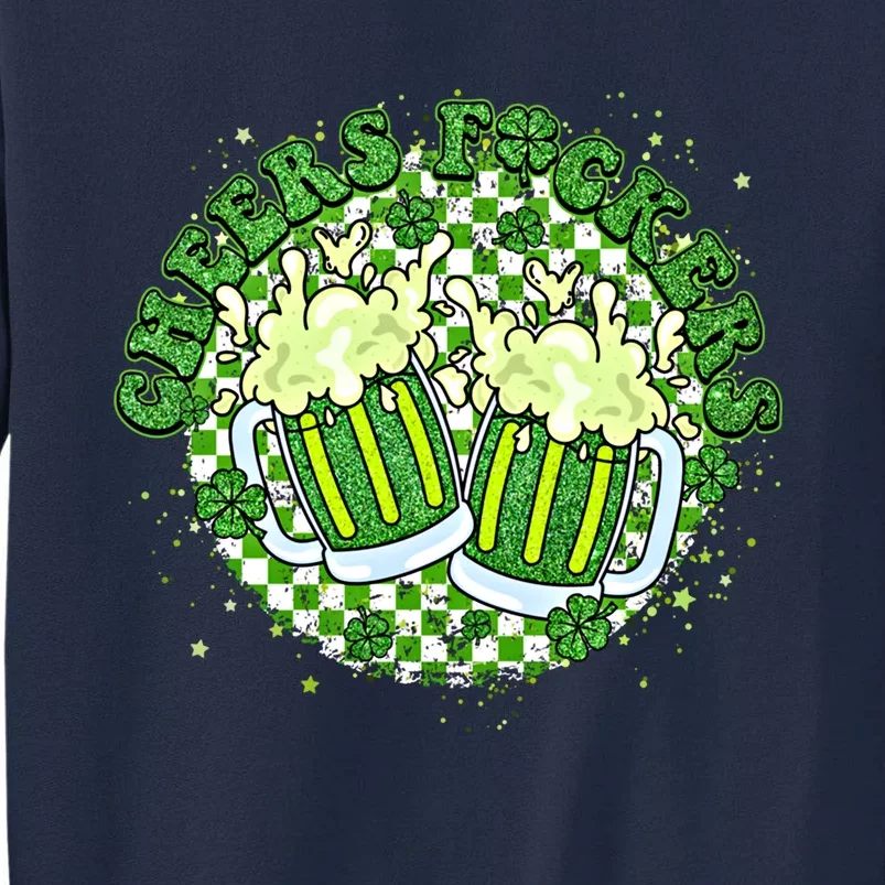 Cheers Fckers St Patricks Day Beer Drinking Funny Great Gift Tall Sweatshirt