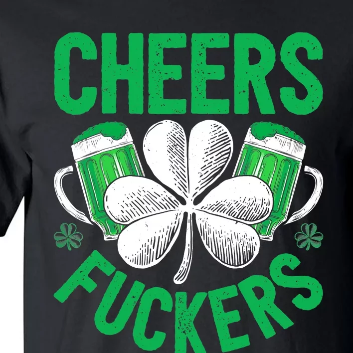 Cheers Fuckers St Patricks Day Beer Drinking Mugs Tall T-Shirt