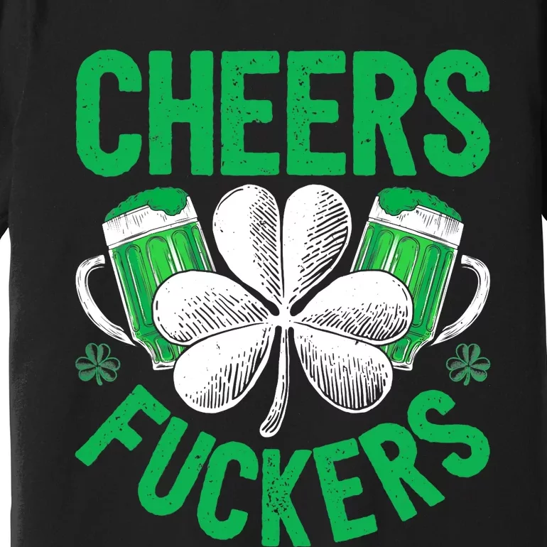 Cheers Fuckers St Patricks Day Beer Drinking Mugs Premium T-Shirt