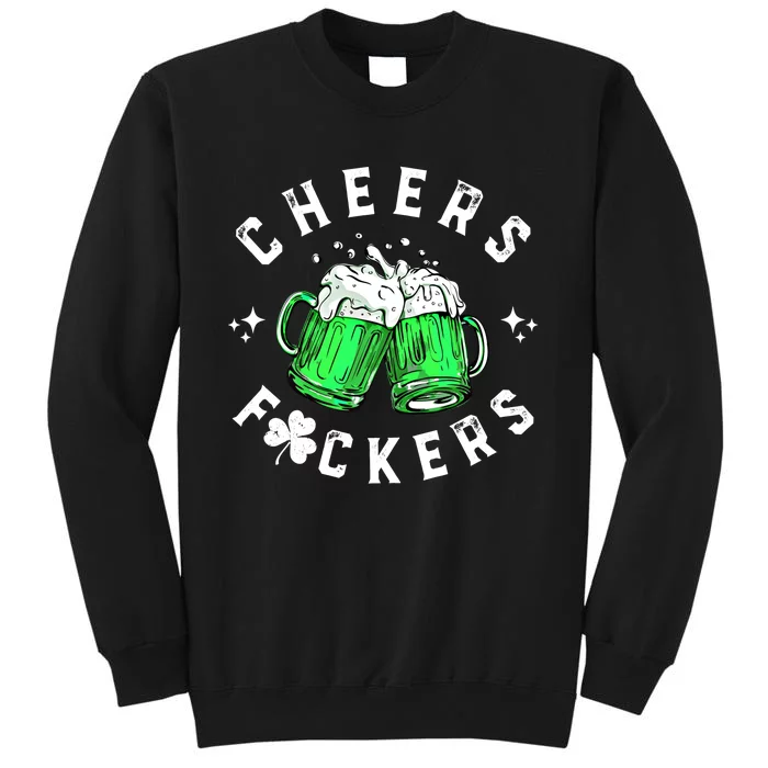 Cheers Fuckers St Patricks Day Funny Beer Ing Gift Tall Sweatshirt