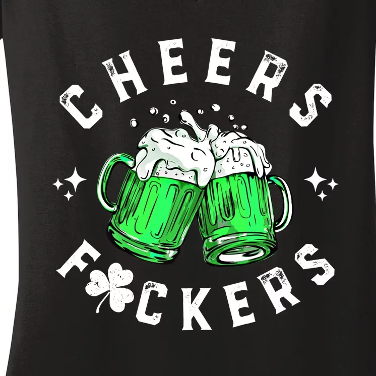 Cheers Fuckers St Patricks Day Funny Beer Ing Gift Women's V-Neck T-Shirt