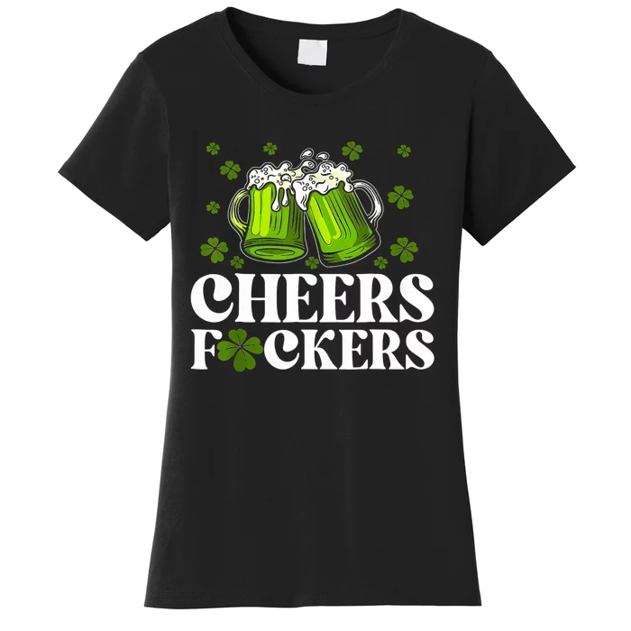 Cheers Fuckers St Patricks Day Funny Beer Drinking Mugs Women's T-Shirt