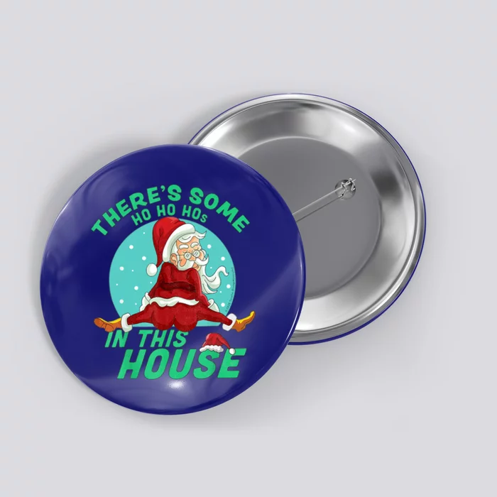 Christmas Funny Santa Theres Some Ho Ho Hos In This House Gift Button