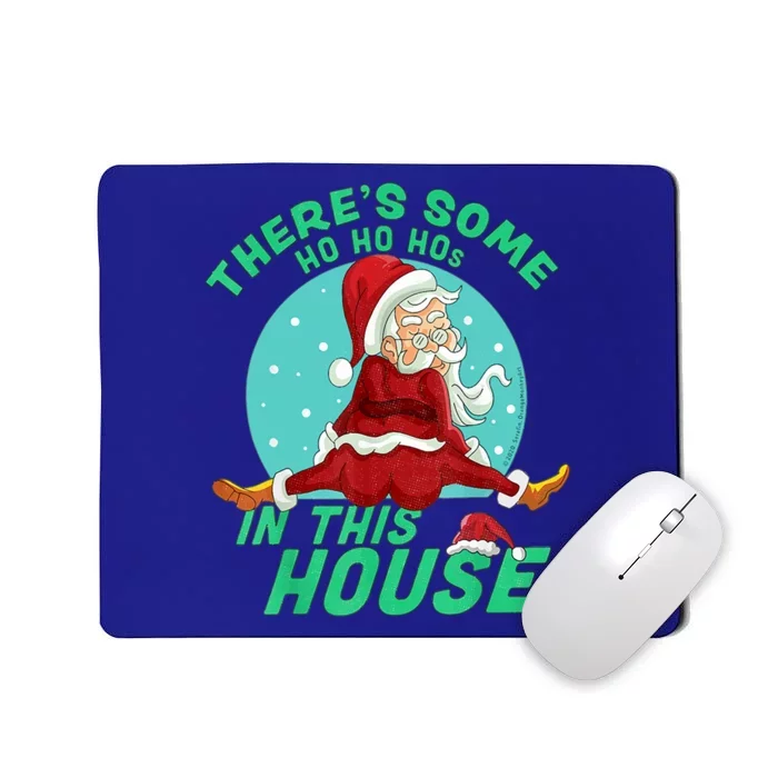 Christmas Funny Santa Theres Some Ho Ho Hos In This House Gift Mousepad