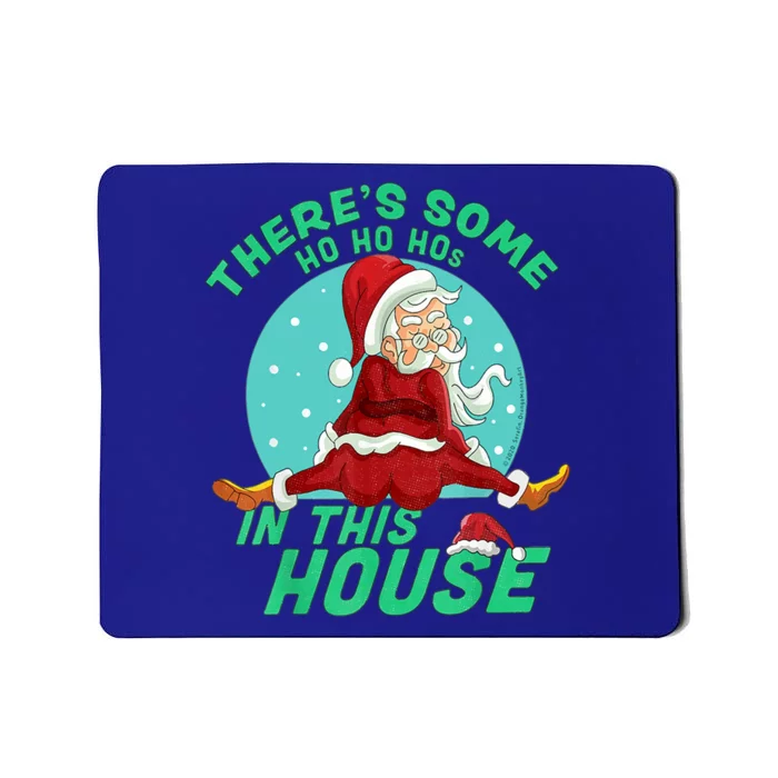 Christmas Funny Santa Theres Some Ho Ho Hos In This House Gift Mousepad