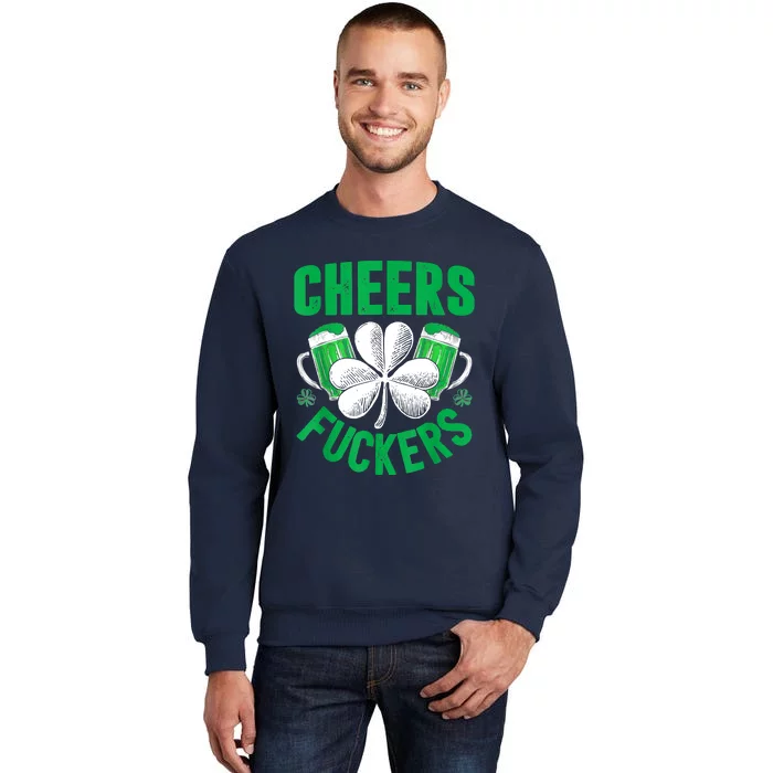 Cheers Fuckers St Patricks Day Funny Beer Drinking Mugs Tall Sweatshirt