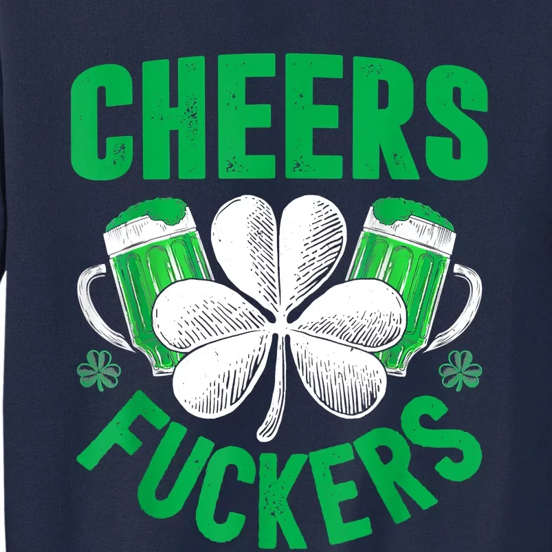 Cheers Fuckers St Patricks Day Funny Beer Drinking Mugs Tall Sweatshirt