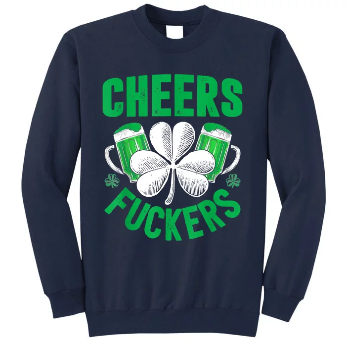 Cheers Fuckers St Patricks Day Funny Beer Drinking Mugs Tall Sweatshirt