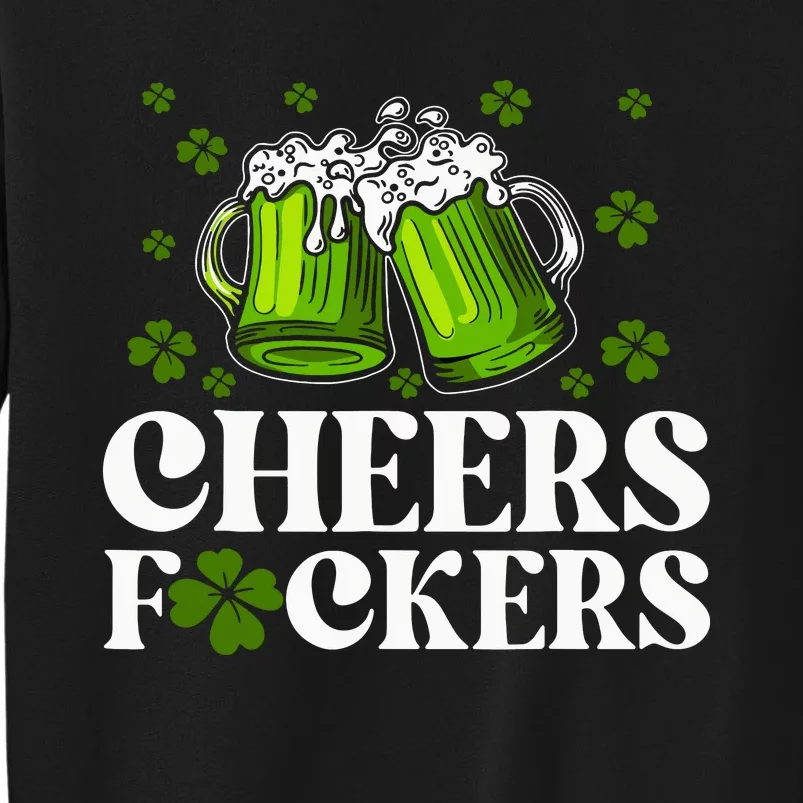 Cheers Fuckers St Patricks Day Funny Beer Drinking Mugs Tall Sweatshirt