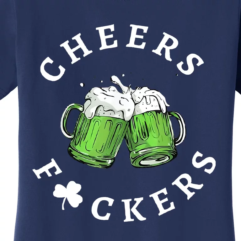 Cheers Fuckers St Patricks Day Funny Beer Drinking Mugs Women's T-Shirt