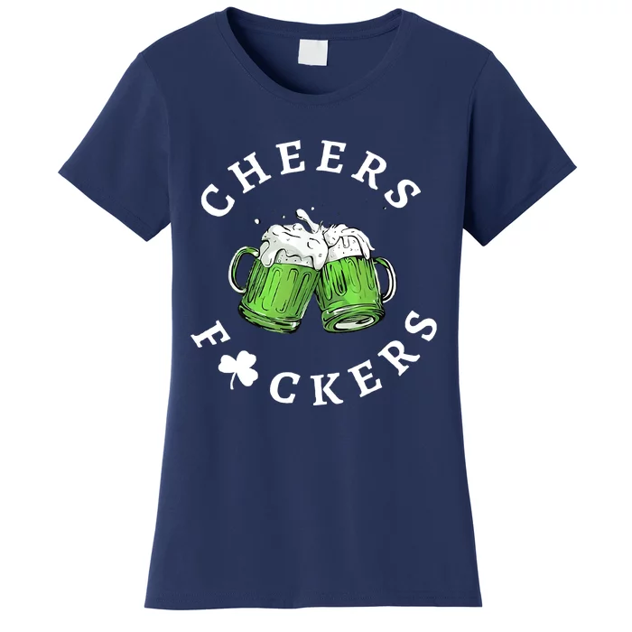 Cheers Fuckers St Patricks Day Funny Beer Drinking Mugs Women's T-Shirt