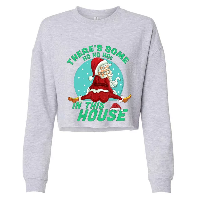 Christmas Funny Santa ThereS Some Ho Ho HoS In This House Cool Gift Cropped Pullover Crew