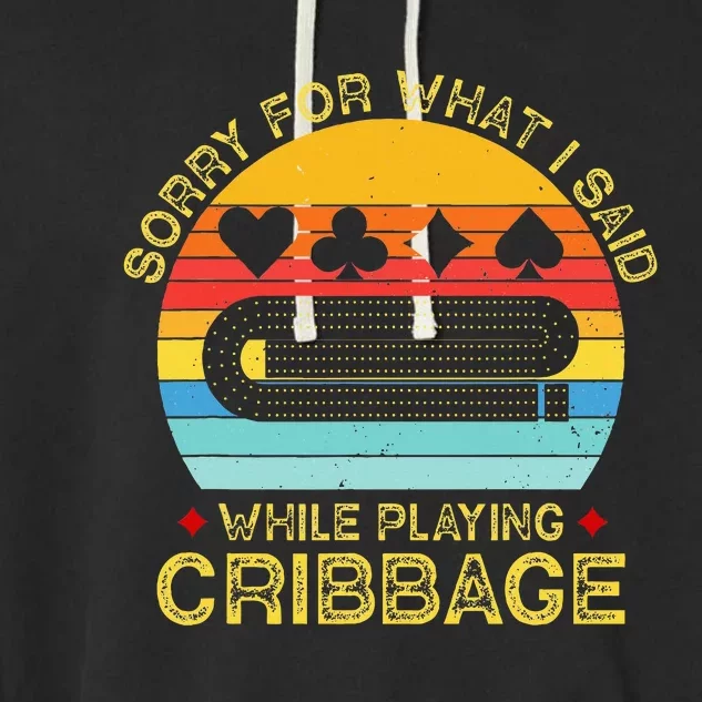 Cribbage Funny Sorry For What I Said While Playing Garment-Dyed Fleece Hoodie