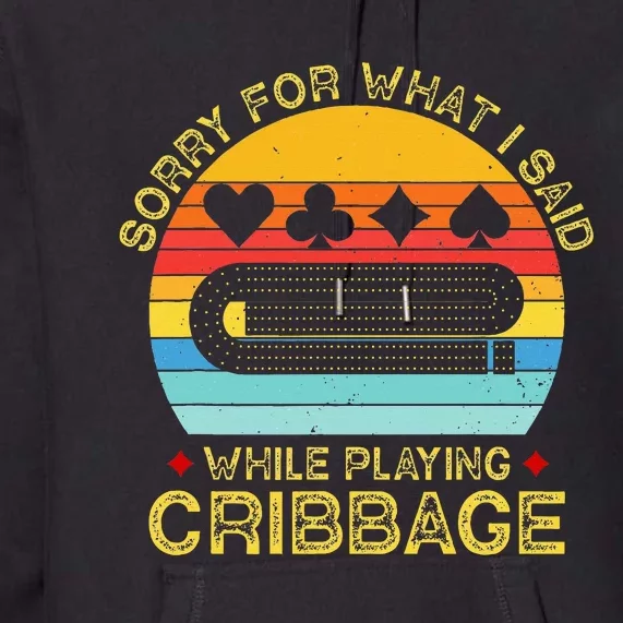 Cribbage Funny Sorry For What I Said While Playing Premium Hoodie