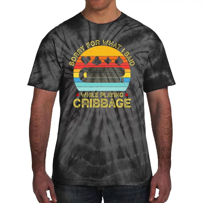 Cribbage Funny Sorry For What I Said While Playing Tie-Dye T-Shirt