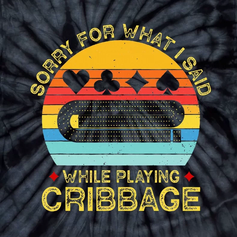 Cribbage Funny Sorry For What I Said While Playing Tie-Dye T-Shirt