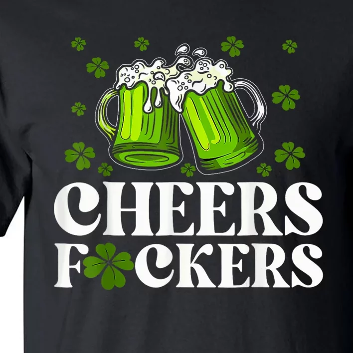 Cheers Fuckers St Patricks Day Funny Beer Drinking Mugs Tall T-Shirt