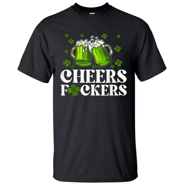 Cheers Fuckers St Patricks Day Funny Beer Drinking Mugs Tall T-Shirt