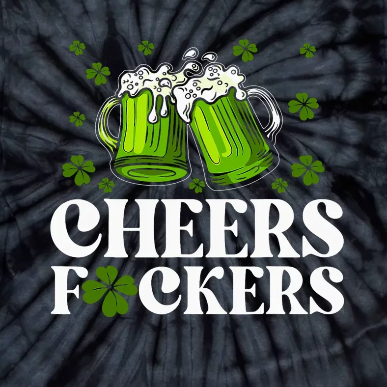 Cheers Fuckers St Patricks Day Funny Beer Drinking Mugs Tie-Dye T-Shirt