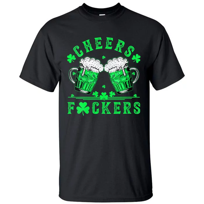 Cheers Fuckers St Patricks Day Men Women Beer Drinking Mugs Tall T-Shirt