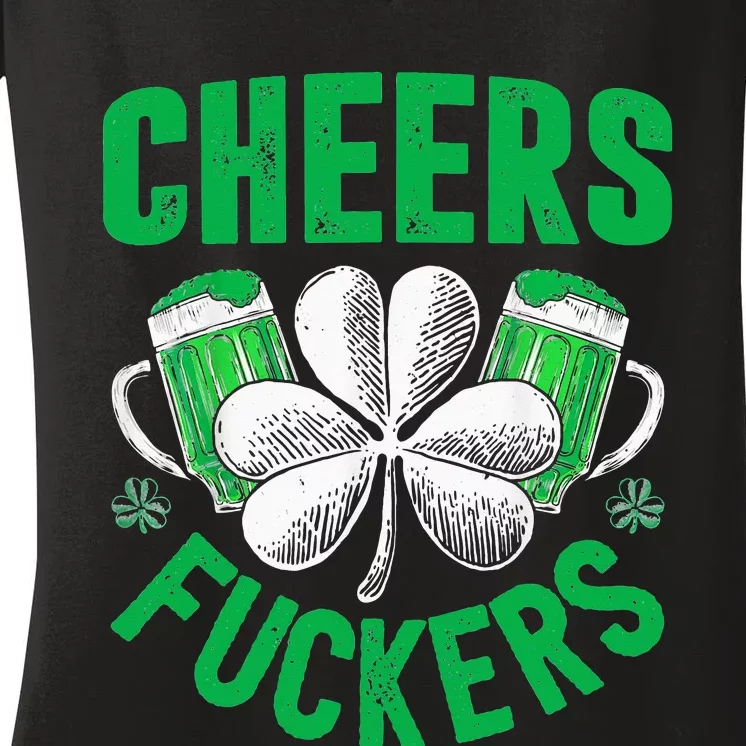 Cheers Fuckers St Patricks Day Funny Beer Drinking Women's V-Neck T-Shirt