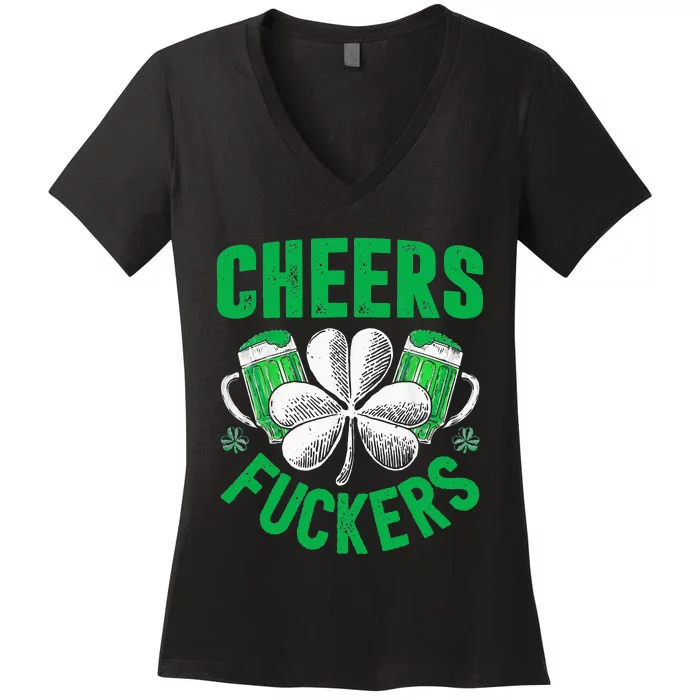 Cheers Fuckers St Patricks Day Funny Beer Drinking Women's V-Neck T-Shirt