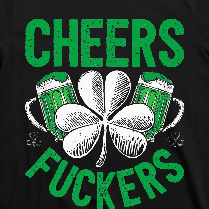 Cheers Fuckers St Patricks Day Beer Drinking T-Shirt