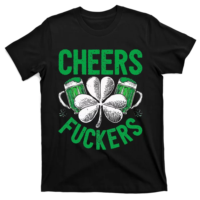 Cheers Fuckers St Patricks Day Beer Drinking T-Shirt