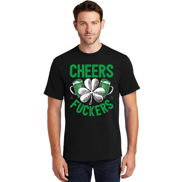 Cheers Fuckers St Patricks Day Beer Drinking Tall T-Shirt