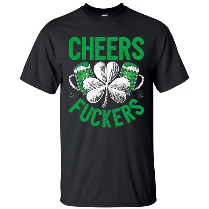 Cheers Fuckers St Patricks Day Beer Drinking Tall T-Shirt