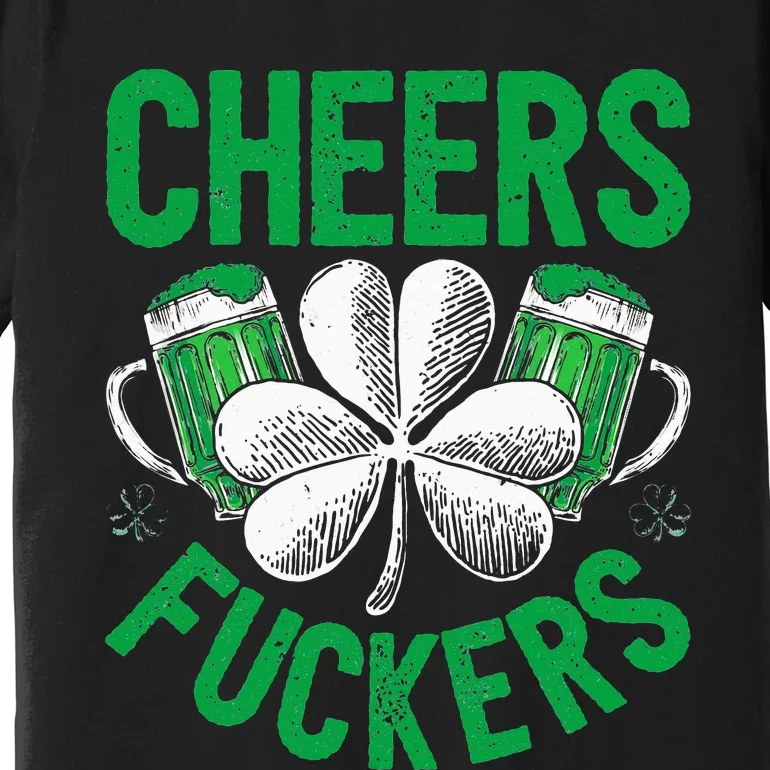 Cheers Fuckers St Patricks Day Beer Drinking Premium T-Shirt