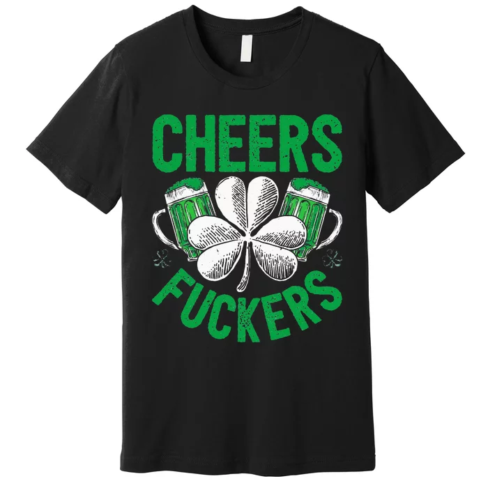 Cheers Fuckers St Patricks Day Beer Drinking Premium T-Shirt