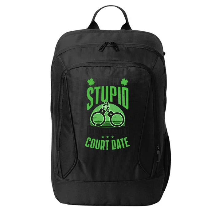 Cant Fix Stupid Give Court Date Design St Patricks Police Gift City Backpack