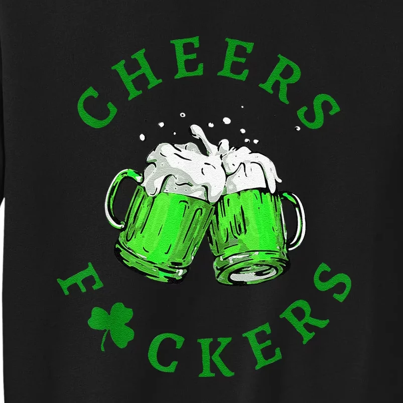 Cheers Fuckers St Patricks Day Beer Drinking Tall Sweatshirt