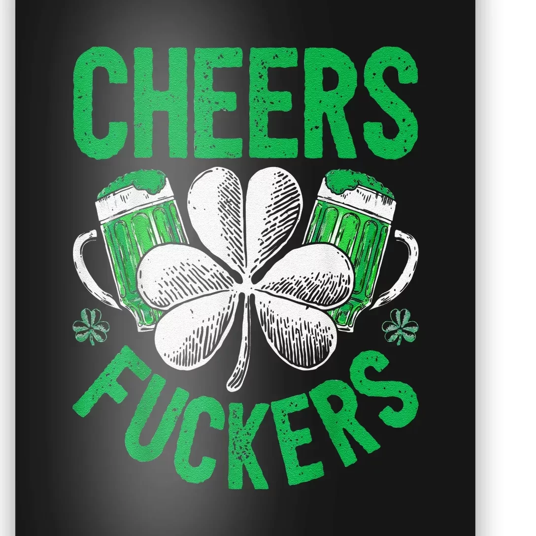 Cheers Fuckers St Patricks Day Beer Drinking Poster