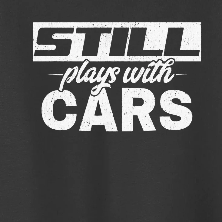 Car For Still plays with cars mechanic Toddler T-Shirt