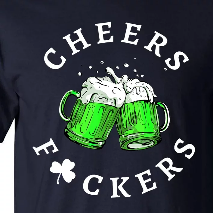 Cheers Fuckers St Patricks Day Men Women Beer Drinking Mugs Tall T-Shirt