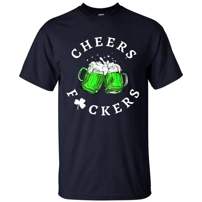 Cheers Fuckers St Patricks Day Men Women Beer Drinking Mugs Tall T-Shirt