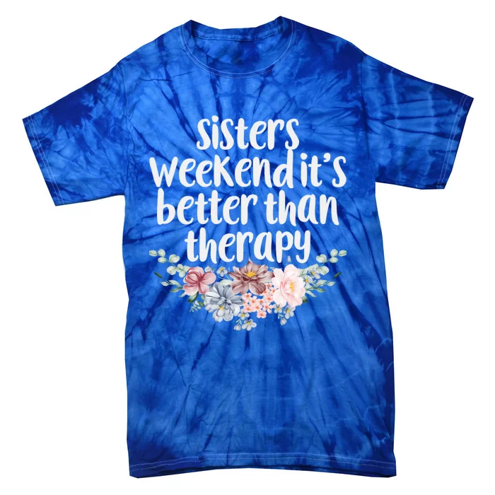 Cute Floral Sisters Weekend It's Better Than Therapy Travel Great Gift Tie-Dye T-Shirt