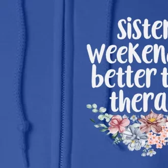 Cute Floral Sisters Weekend It's Better Than Therapy Travel Great Gift Full Zip Hoodie