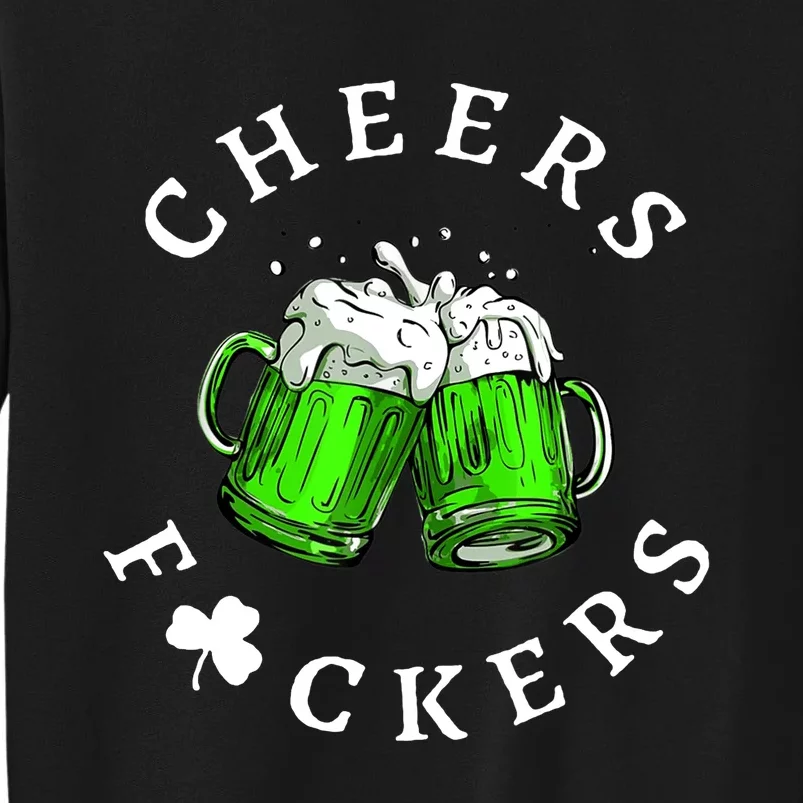 Cheers Fckers' St Patricks Day Beer Drinking Funny Tall Sweatshirt