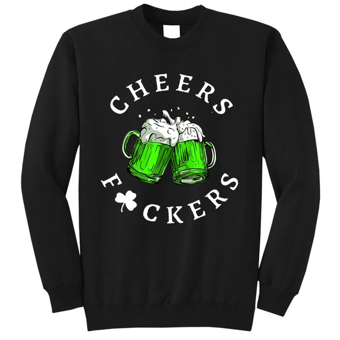 Cheers Fckers' St Patricks Day Beer Drinking Funny Tall Sweatshirt